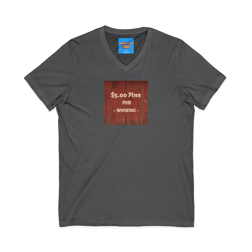 What's It Say Tees- $5.00 Fine for Whining V‑Neck Tee