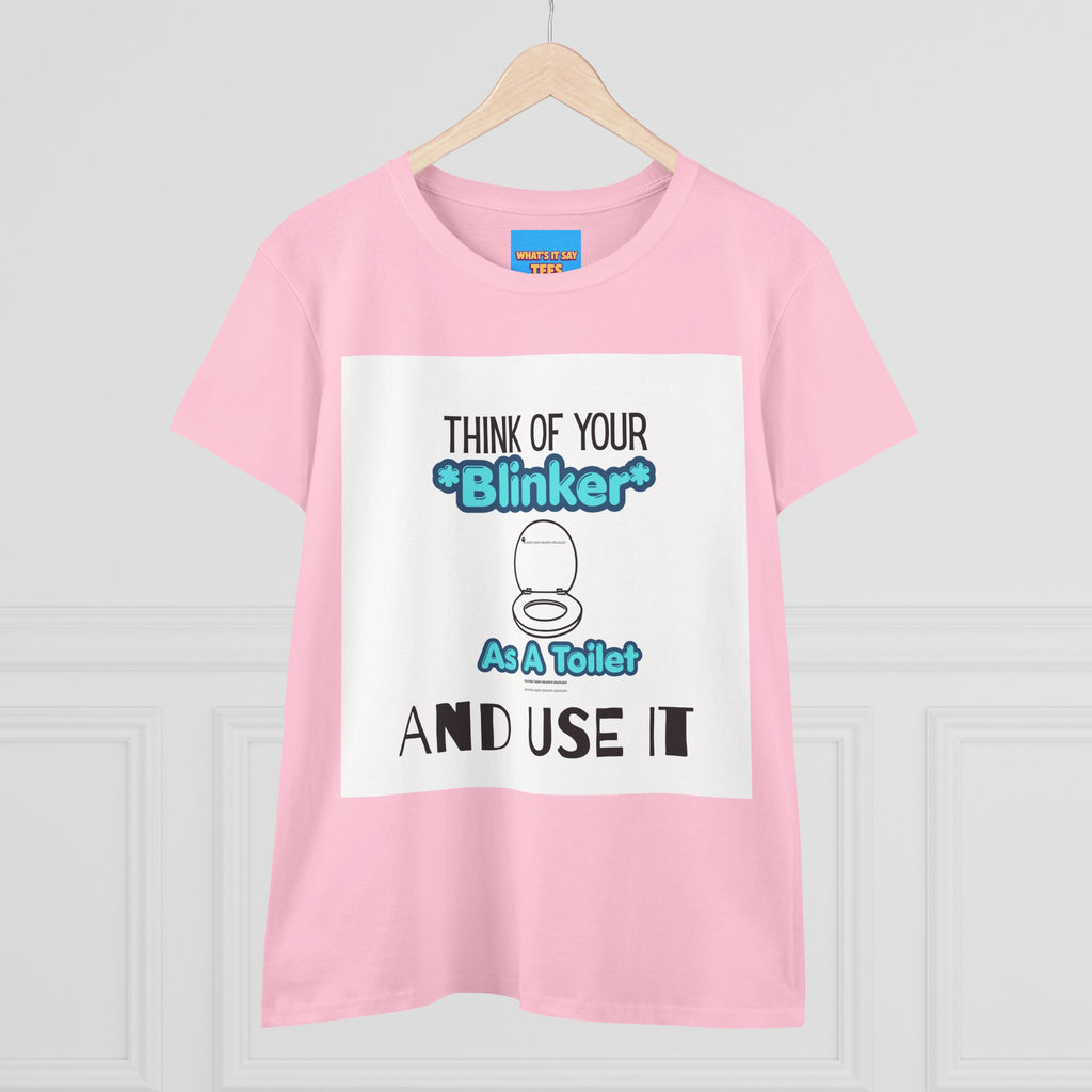 What's It Say Tees-Think Of Your 'Blinker' As A Toilet And Use It - Women's Graphic Tee