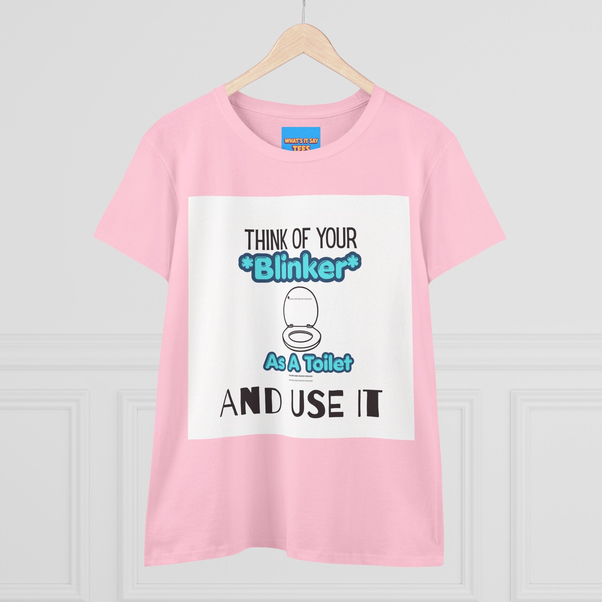 What's It Say Tees-Think Of Your 'Blinker' As A Toilet And Use It - Women's Graphic Tee