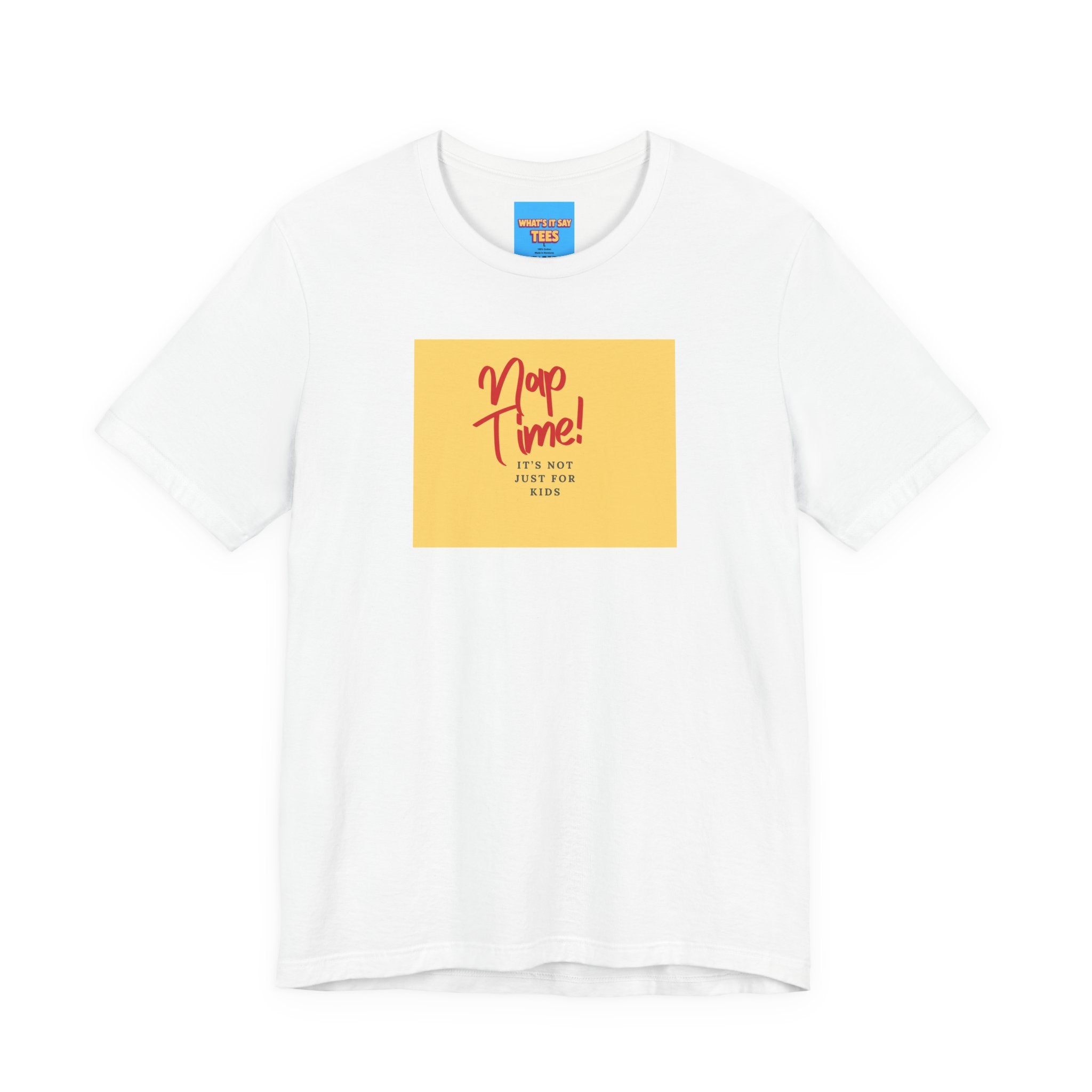 What's It Say Tees-Nap Time! It's Not Just For Kids
