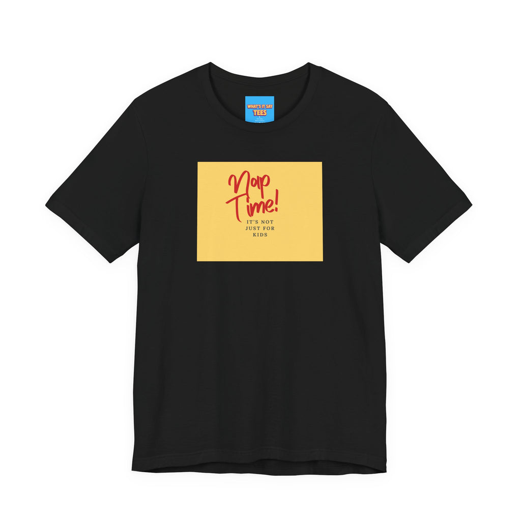 What's It Say Tees-Nap Time! It's Not Just For Kids