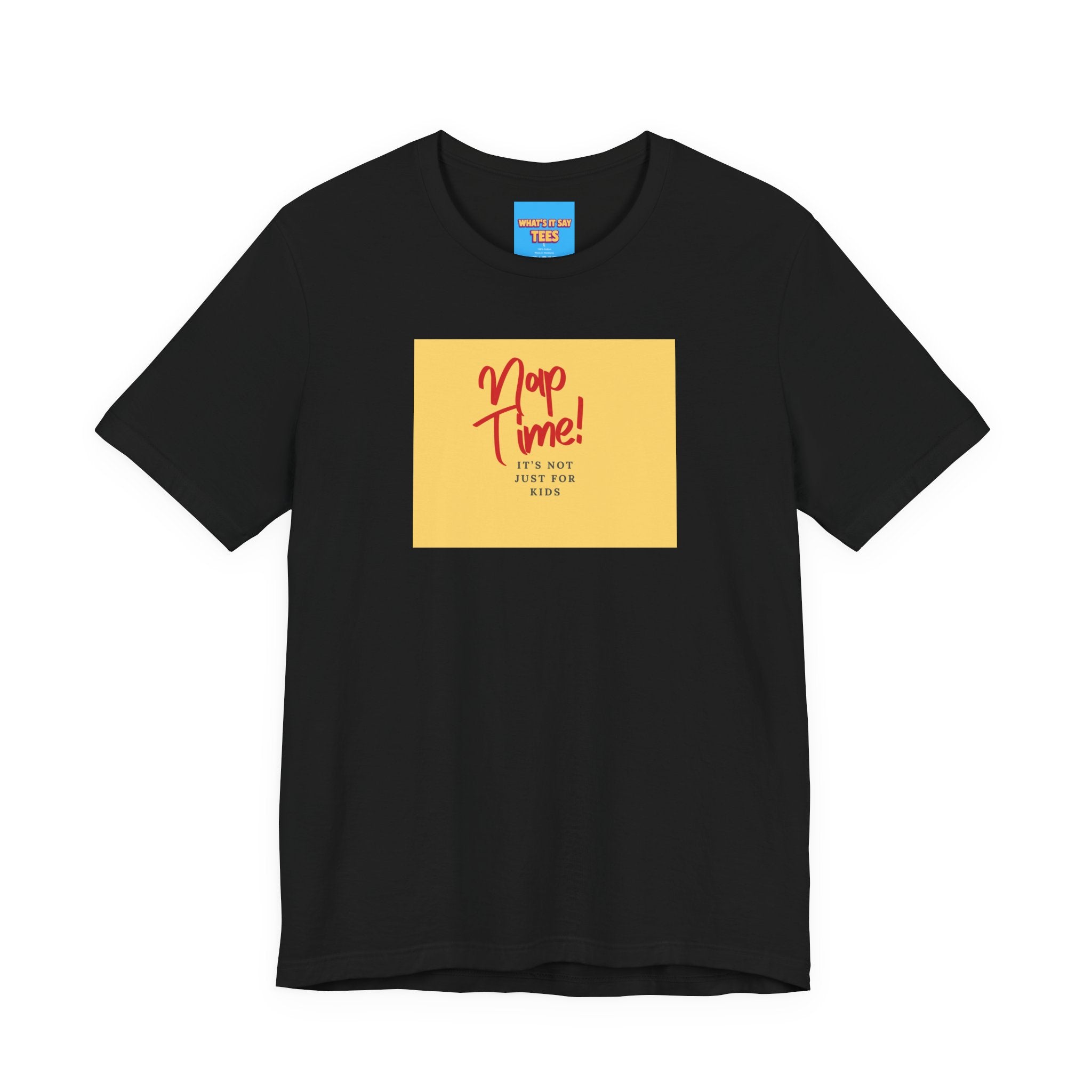What's It Say Tees-Nap Time! It's Not Just For Kids