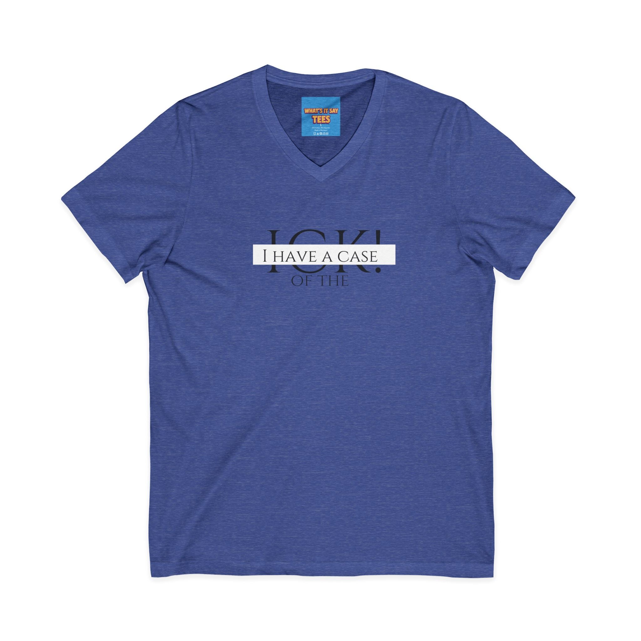 What's It Say Tees-"I Have a Case of the" V-Neck Tee