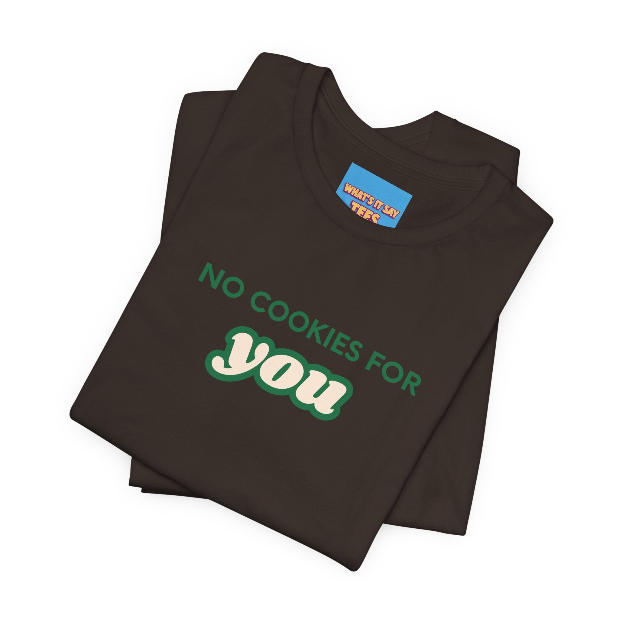 What's It Say Tees-No Cookies For You T-Shirt — Funny Retro Green Text Graphic Tee