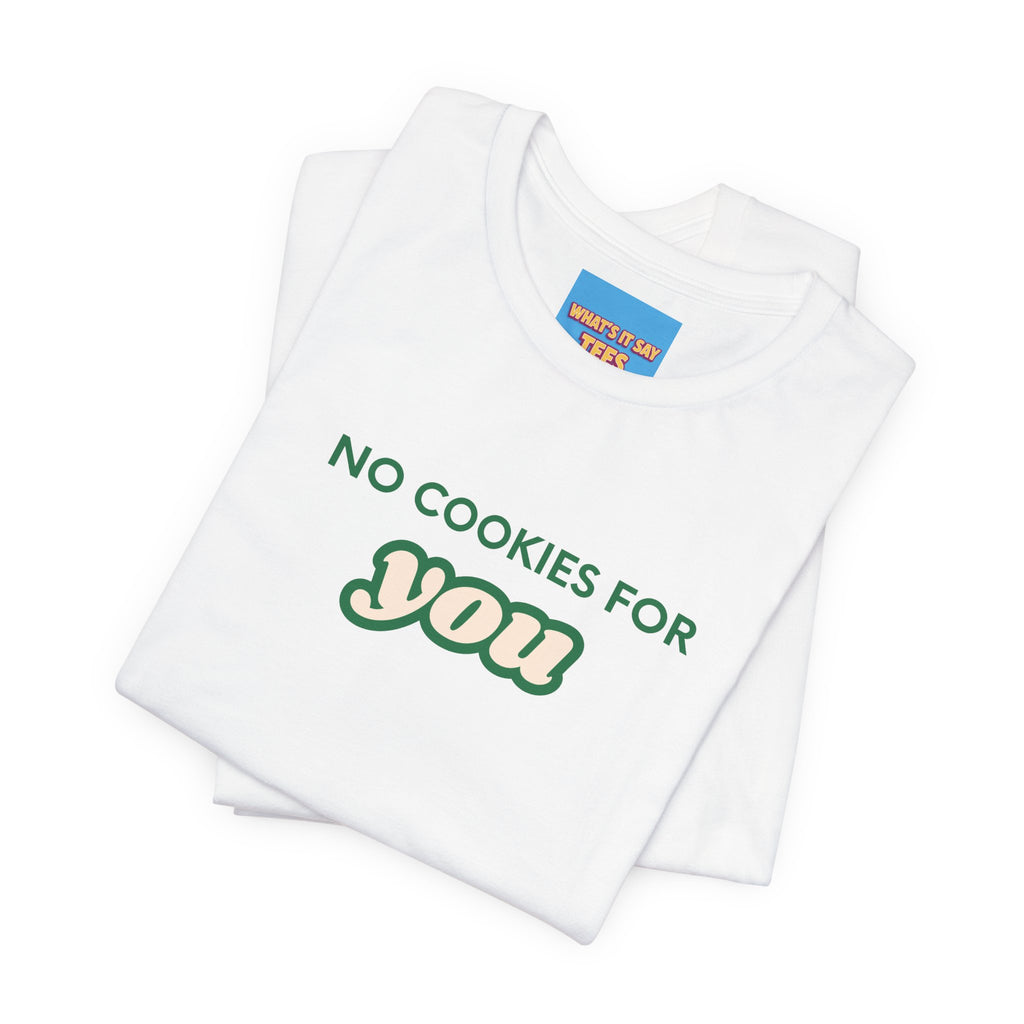 What's It Say Tees-No Cookies For You T-Shirt — Funny Retro Green Text Graphic Tee