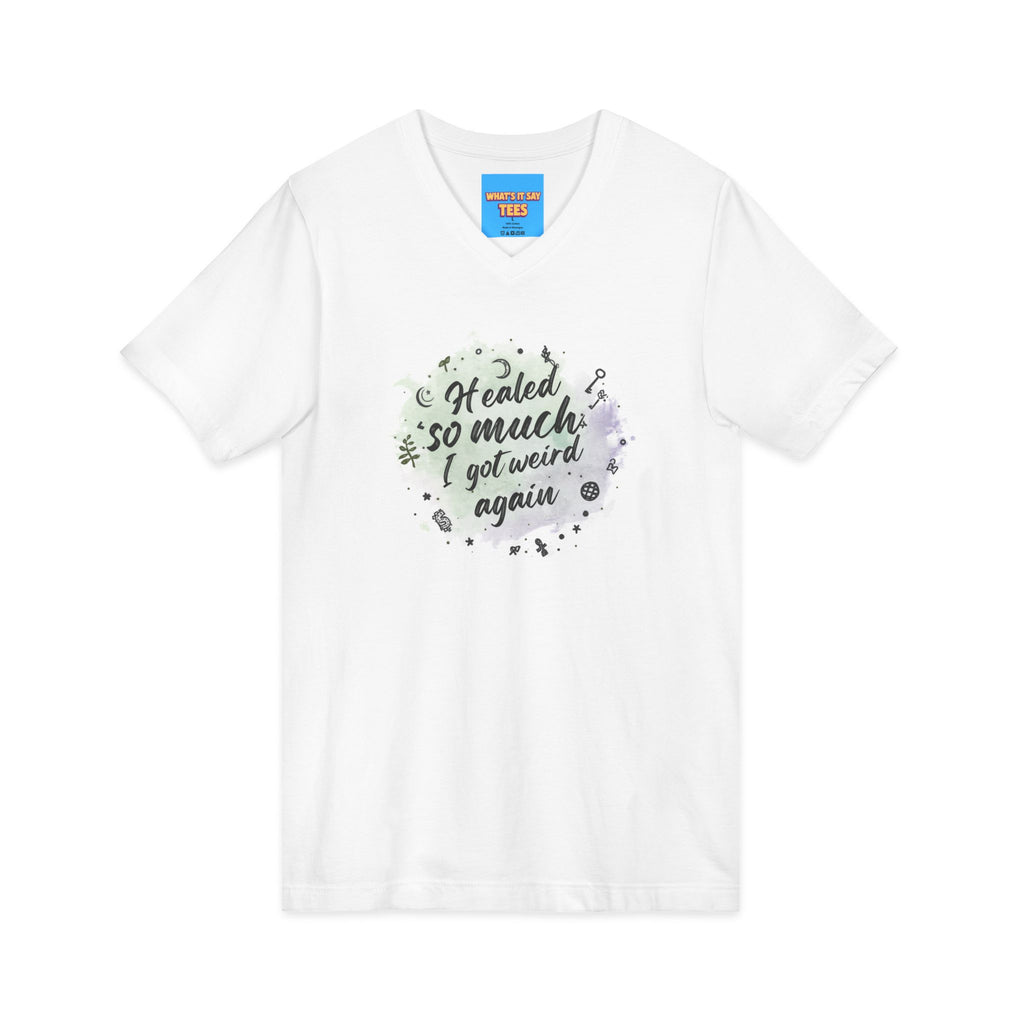 What's It Say Tees- Healed So Much I Got Weird Again