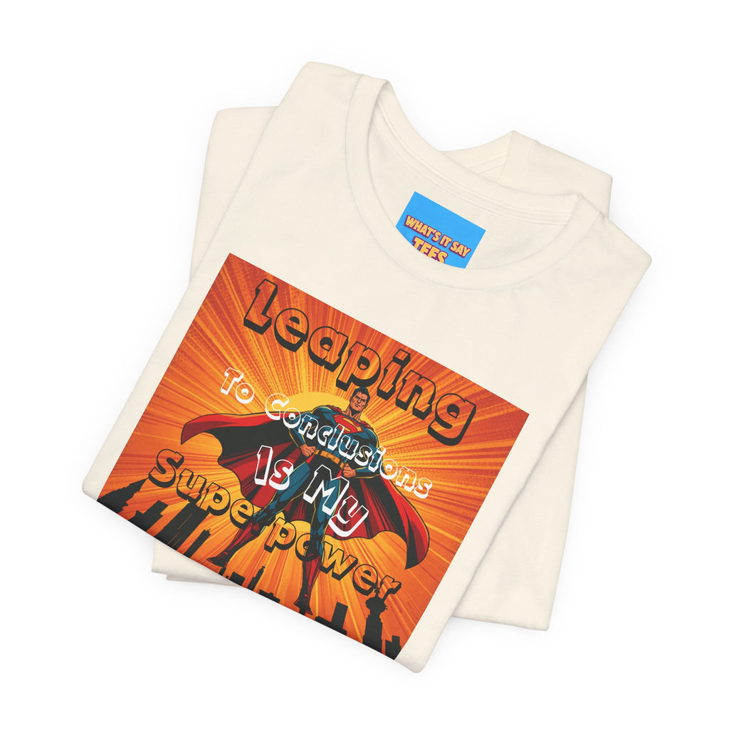 What's It Say Tees- Leaping to conclusions is my super power