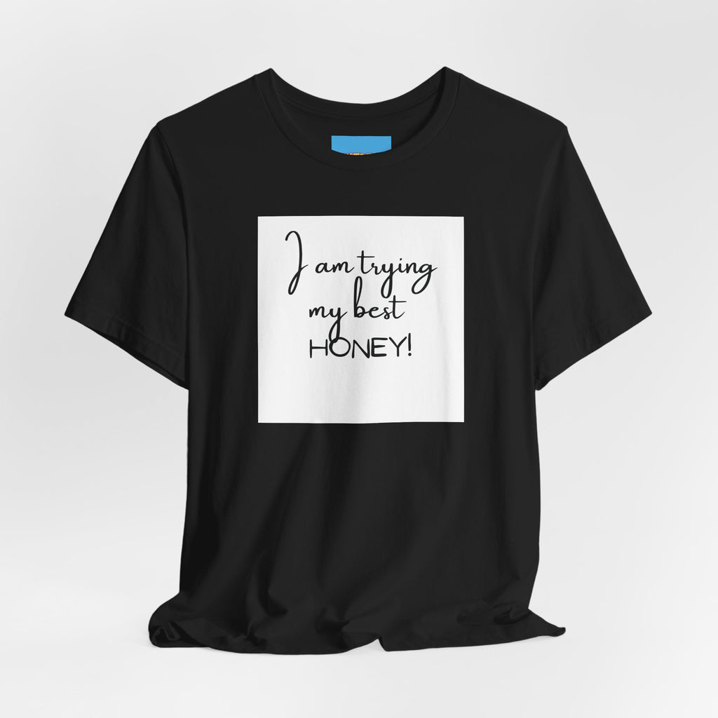 What's It Say Tees-I Am Trying My Best Honey
