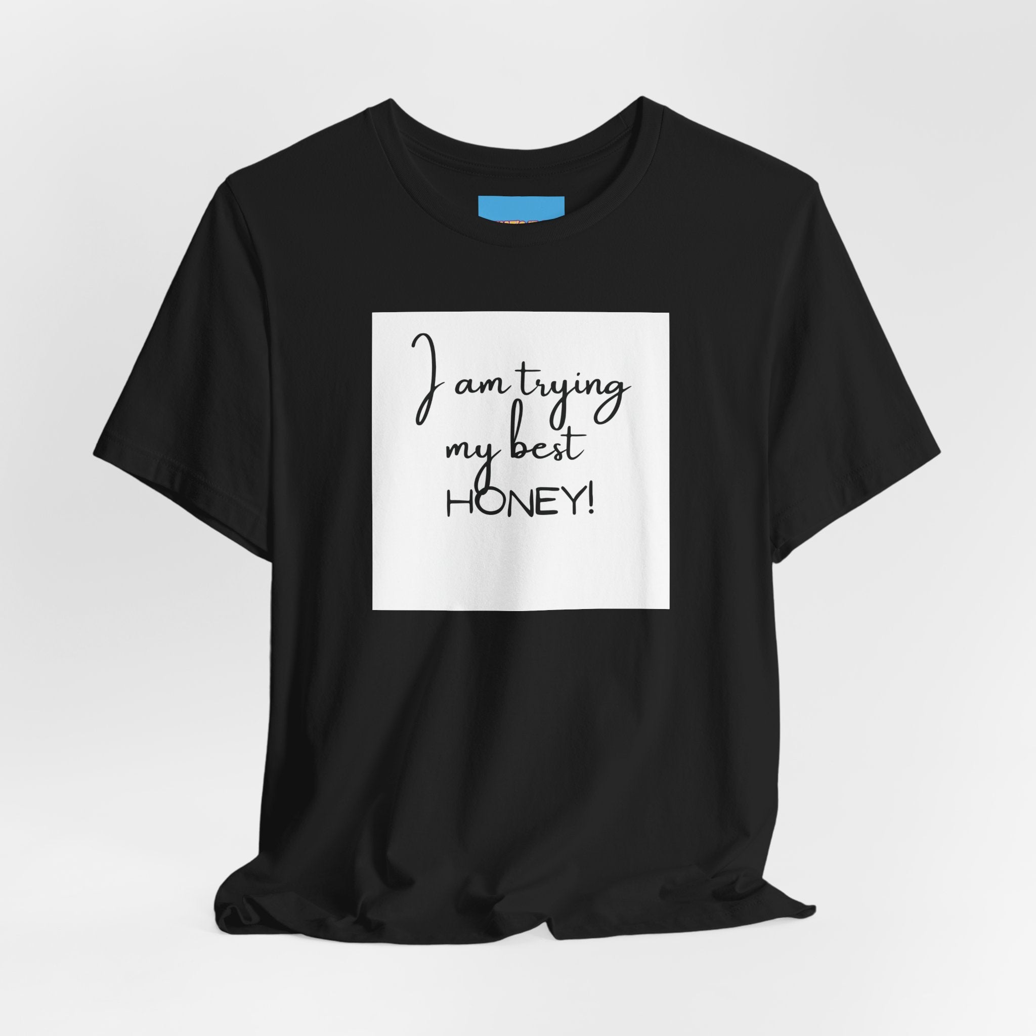 What's It Say Tees-I Am Trying My Best Honey