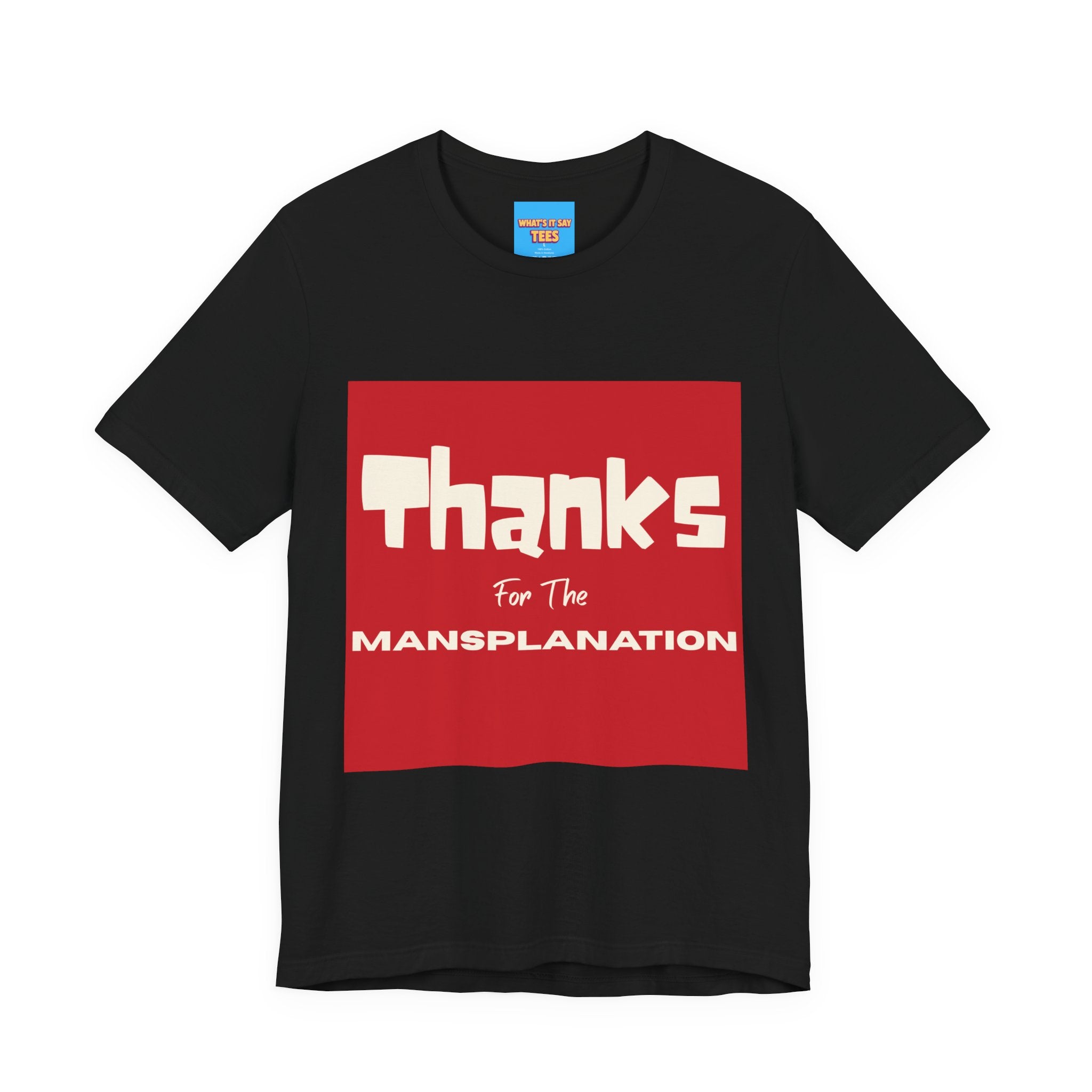 What's It Say Tees- Thanks for the Mansplanation