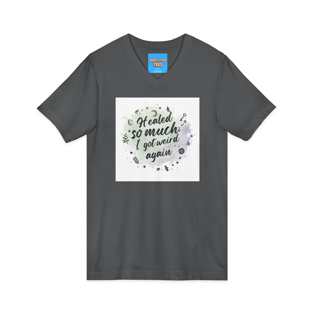 What's It Say Tees- Healed So Much I Got Weird Again