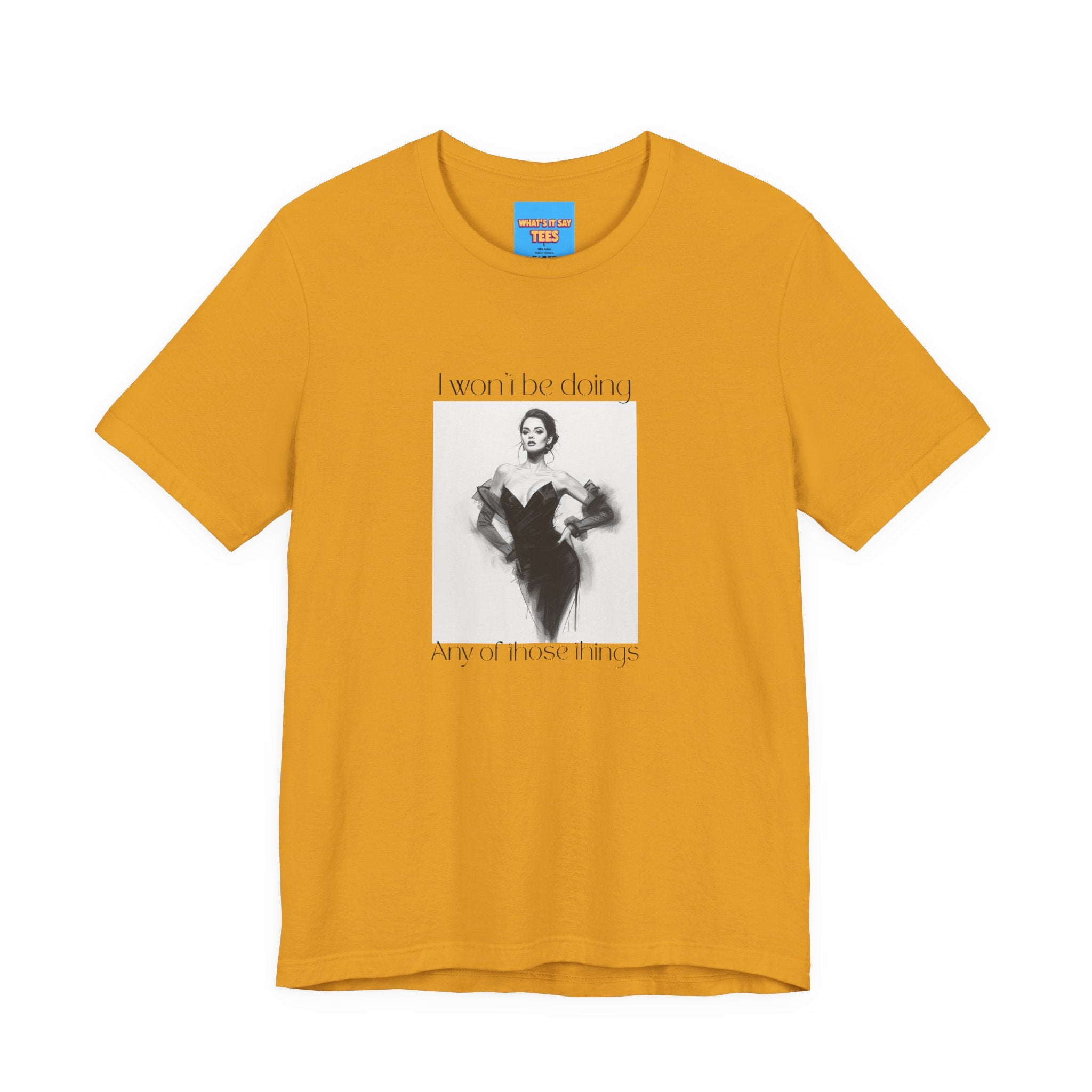 What's It Say Tees- I won't be doing any of those things