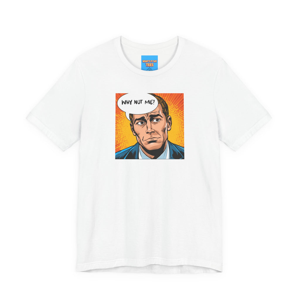 What's It Say Tees-Pop Art "Why Not Me?" T-Shirt