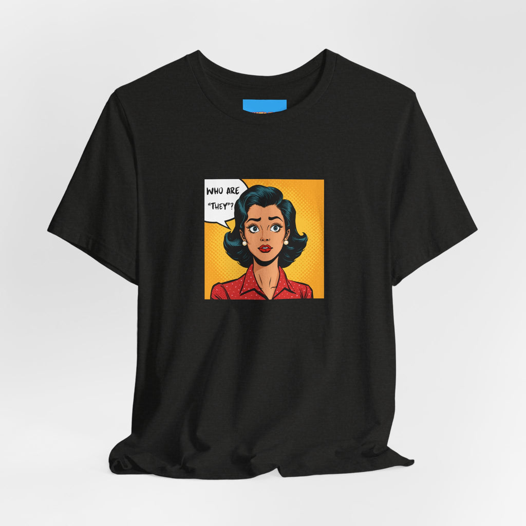 What's It Say Tees-"Who Are *They?*" Retro Pop Art