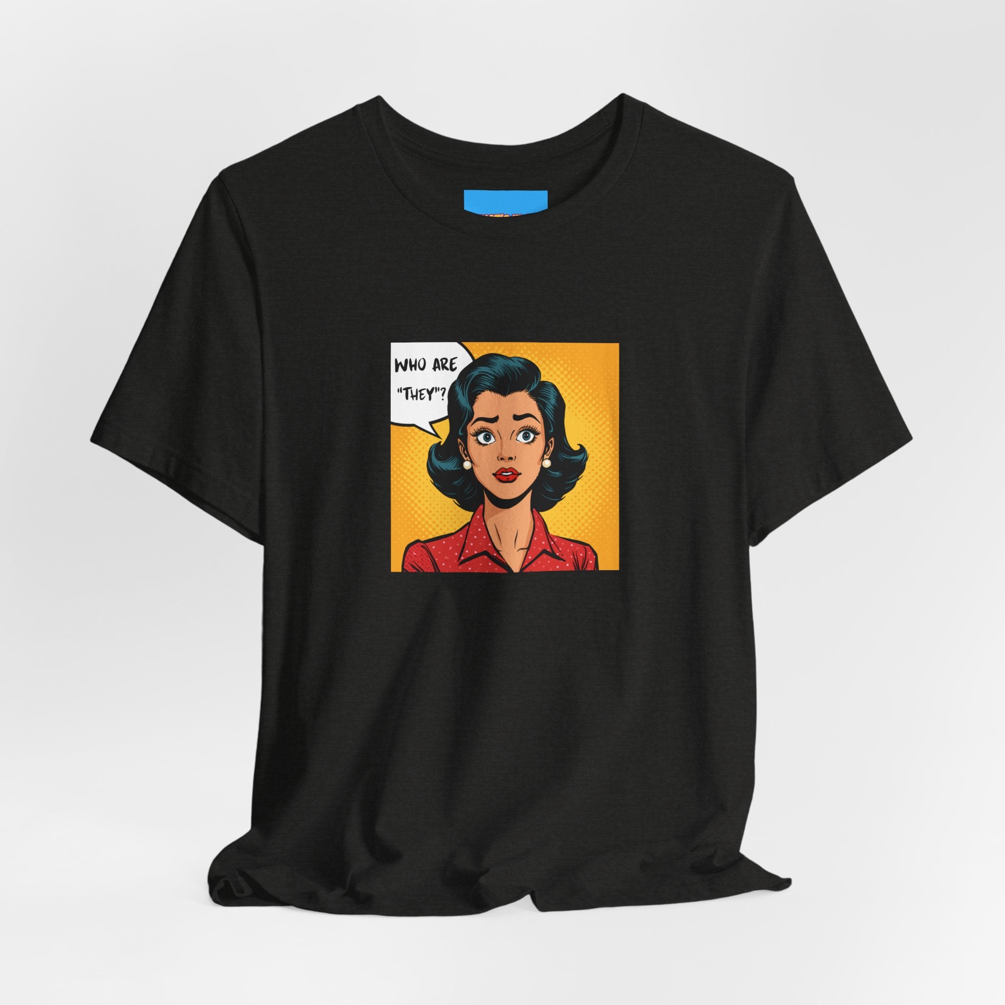 What's It Say Tees-"Who Are *They?*" Retro Pop Art