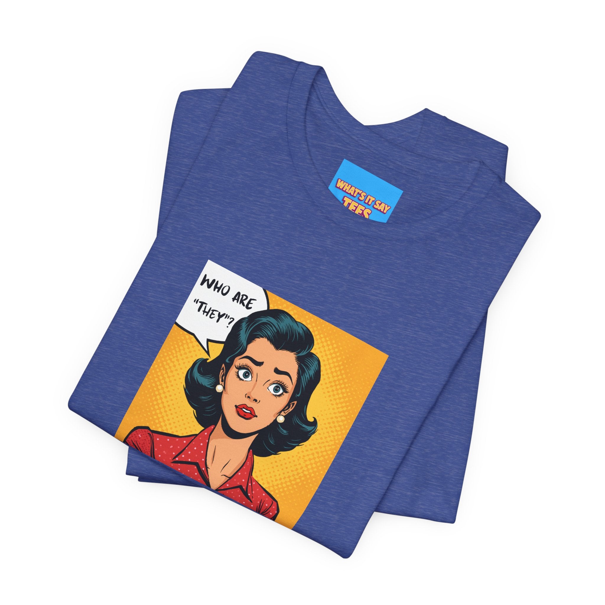 What's It Say Tees-"Who Are *They?*" Retro Pop Art