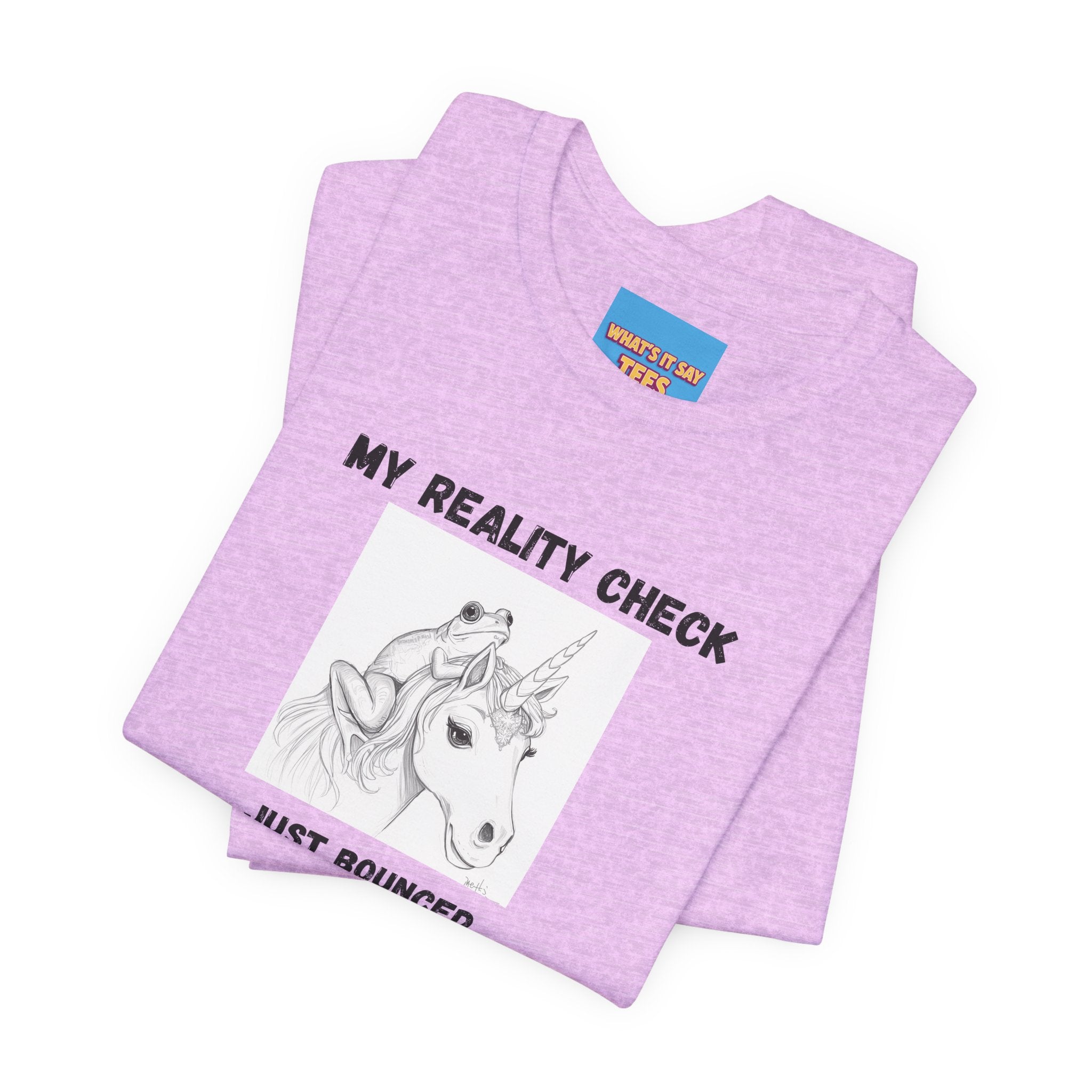 What's It Say Tees-My Reality Check Just Bounced Unicorn