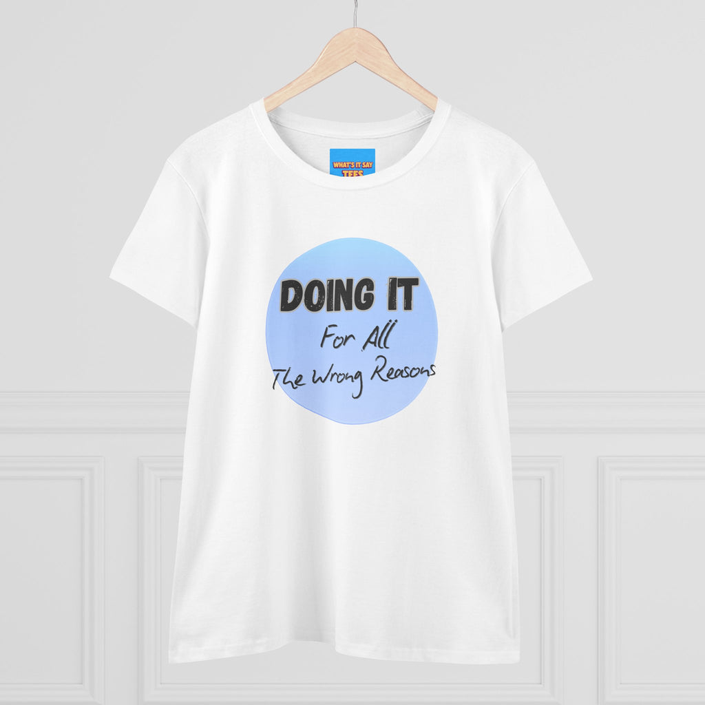 What's It Say Tees — "Doing It For All The Wrong Reasons" Graphic