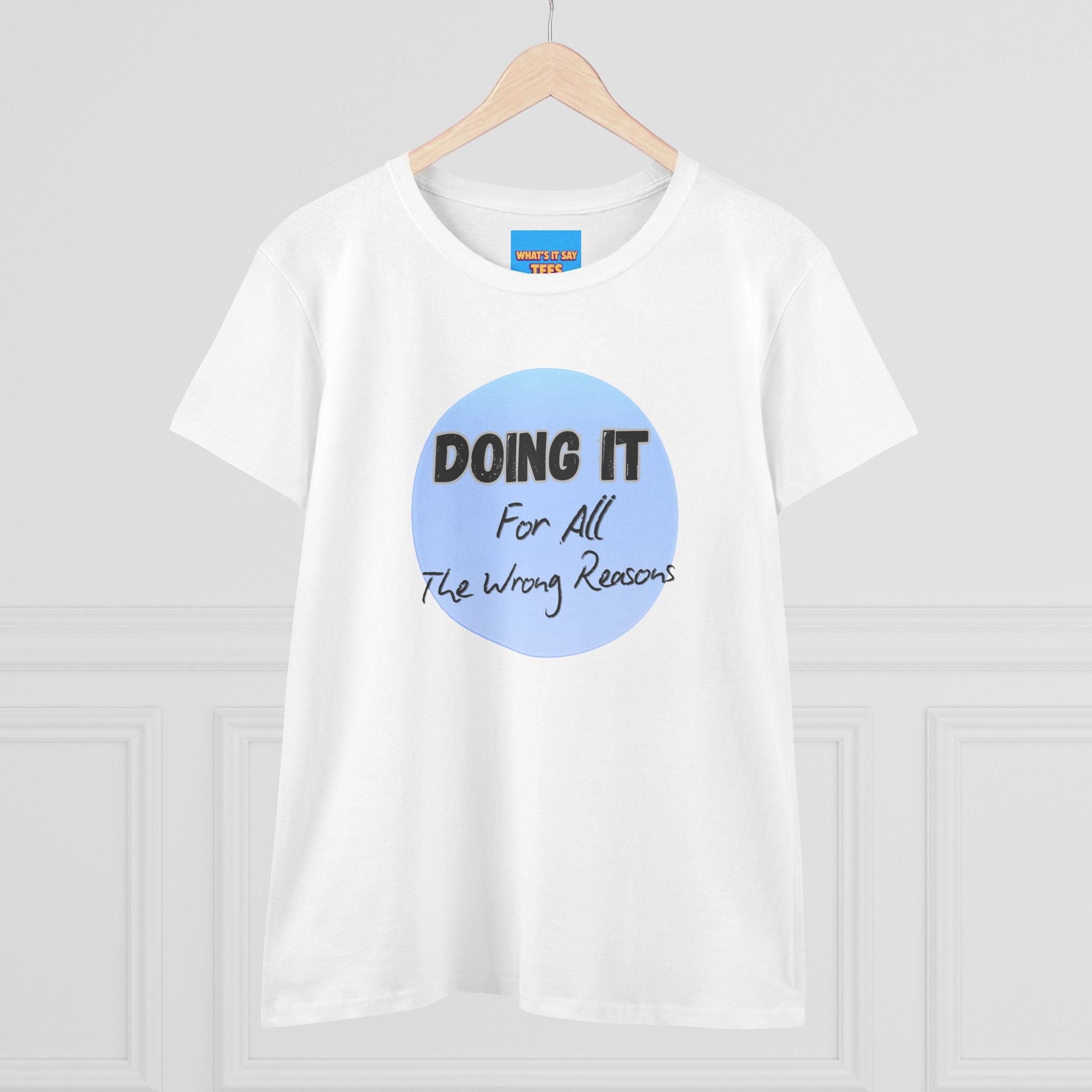 What's It Say Tees — "Doing It For All The Wrong Reasons" Graphic