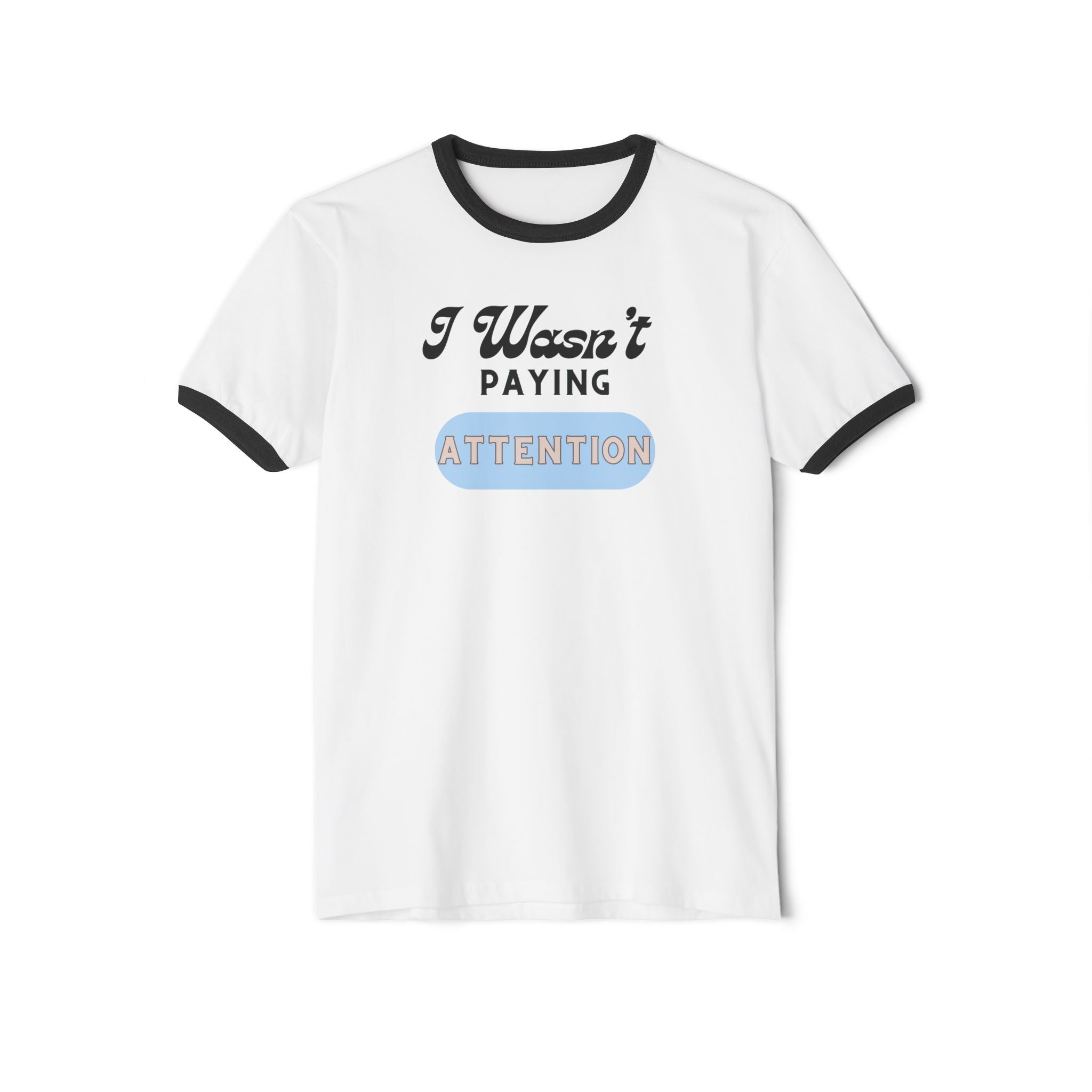 What's It Say Tees-I Wasn't Paying Attention Ringer Tee