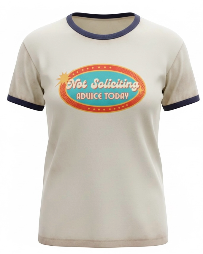 What's It Say Tees- Not Soliciting Advice Today